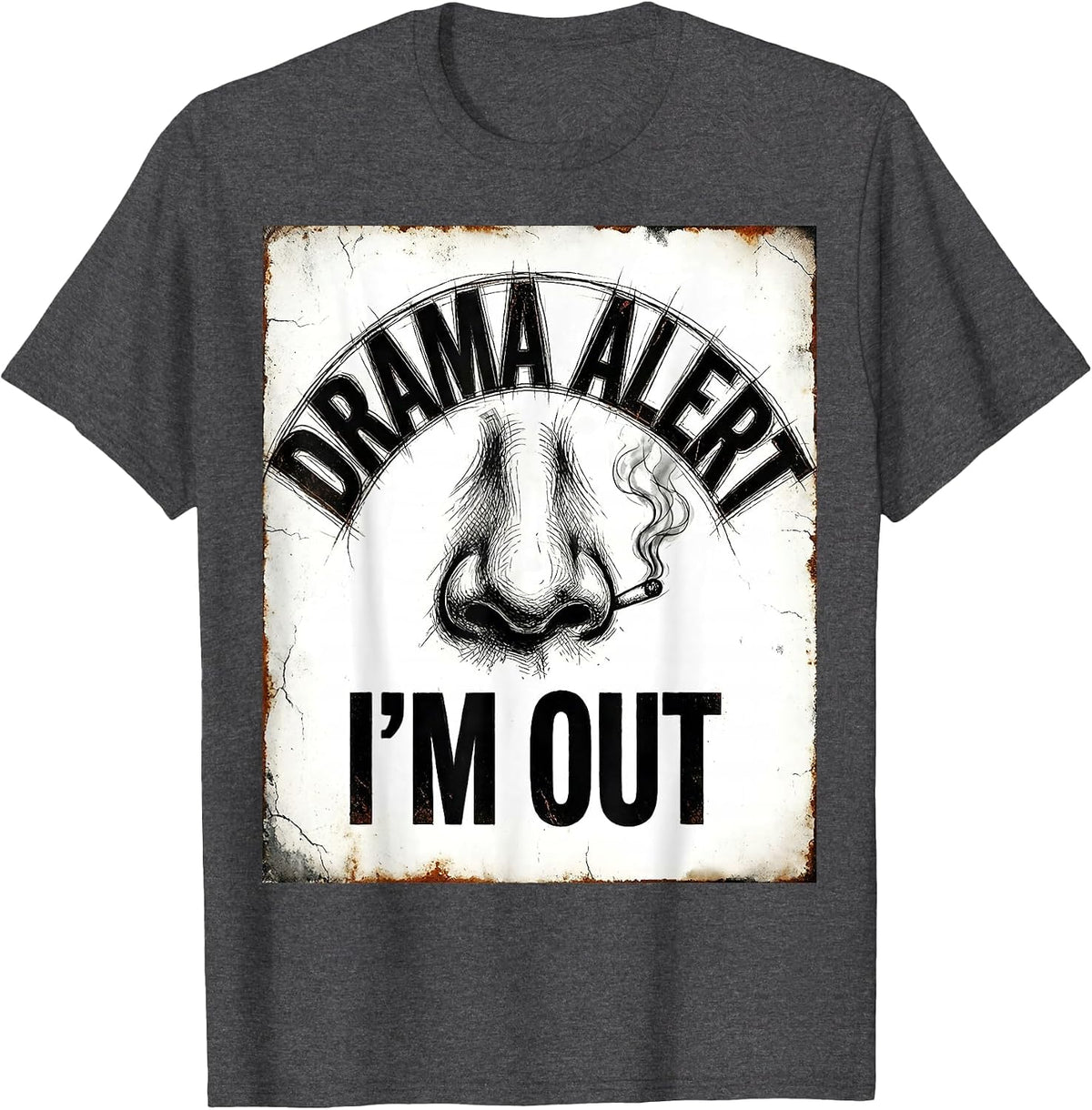 Drama Alert I'm Out Distressed Sassy Drama Queen Humor T-Shirt - Dark Heather Grey