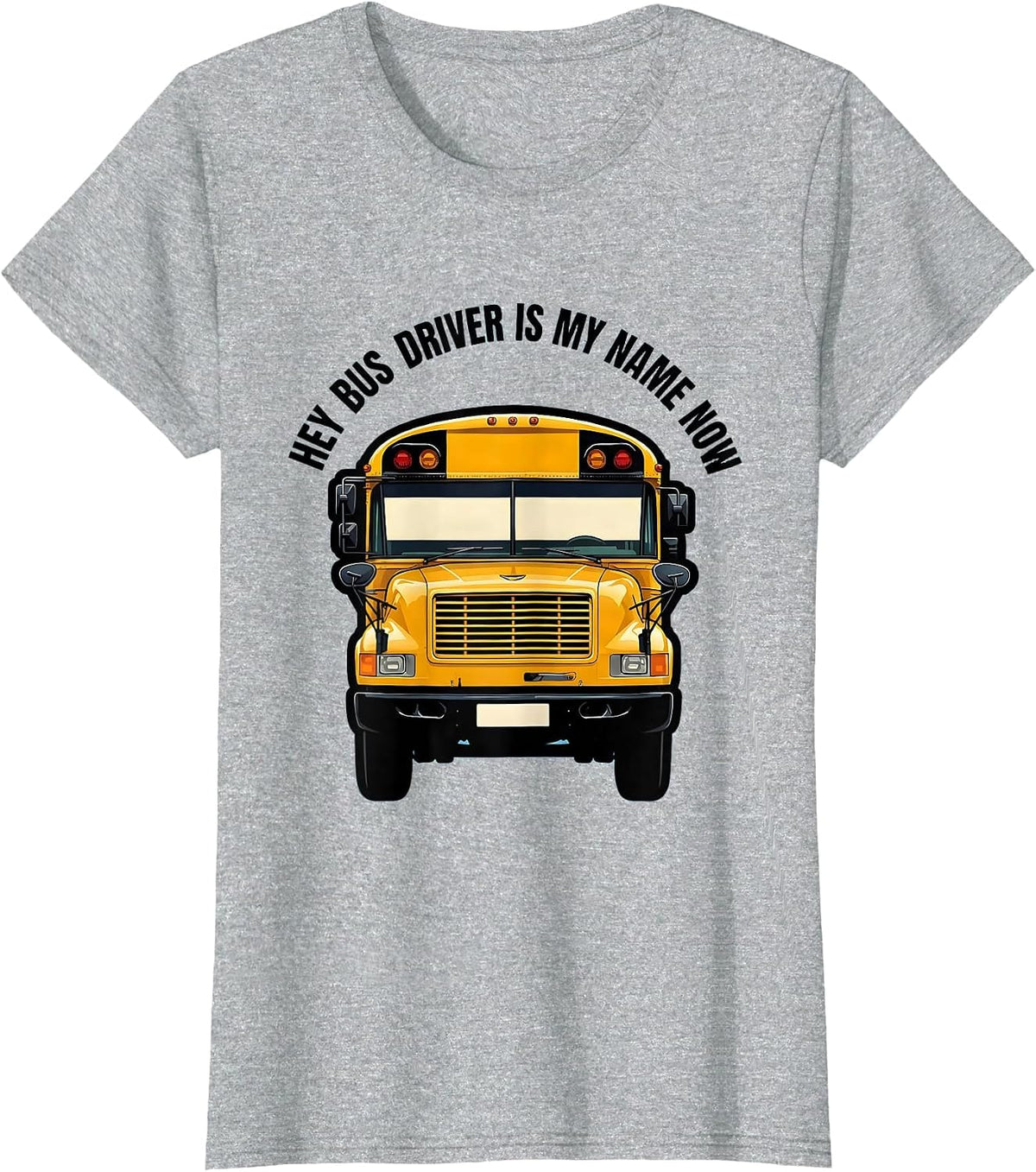Women's Hey Bus Driver Is My Name Now Funny School Bus Driver Gift T-Shirt - Heather Grey
