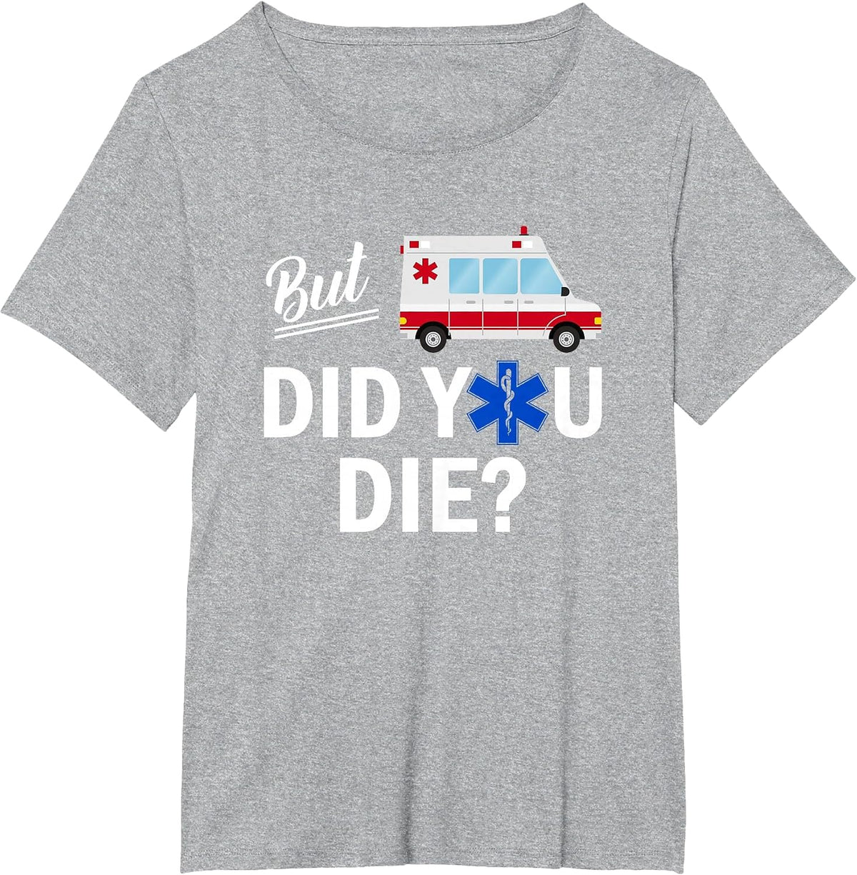 But Did You Die Funny EMT AMR Emergency Paramedic T-Shirt - Heather Grey
