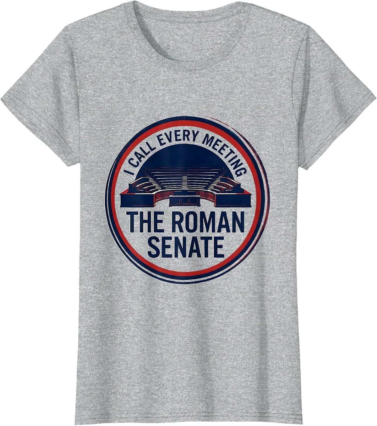 I Call Every Meeting The Roman Senate Funny History Teacher T-Shirt - Heather Grey