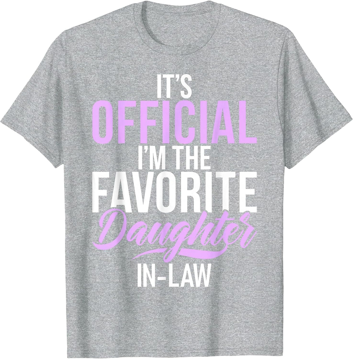 Its Official im the Favorite Daughter in Law T-Shirt - Heather Grey