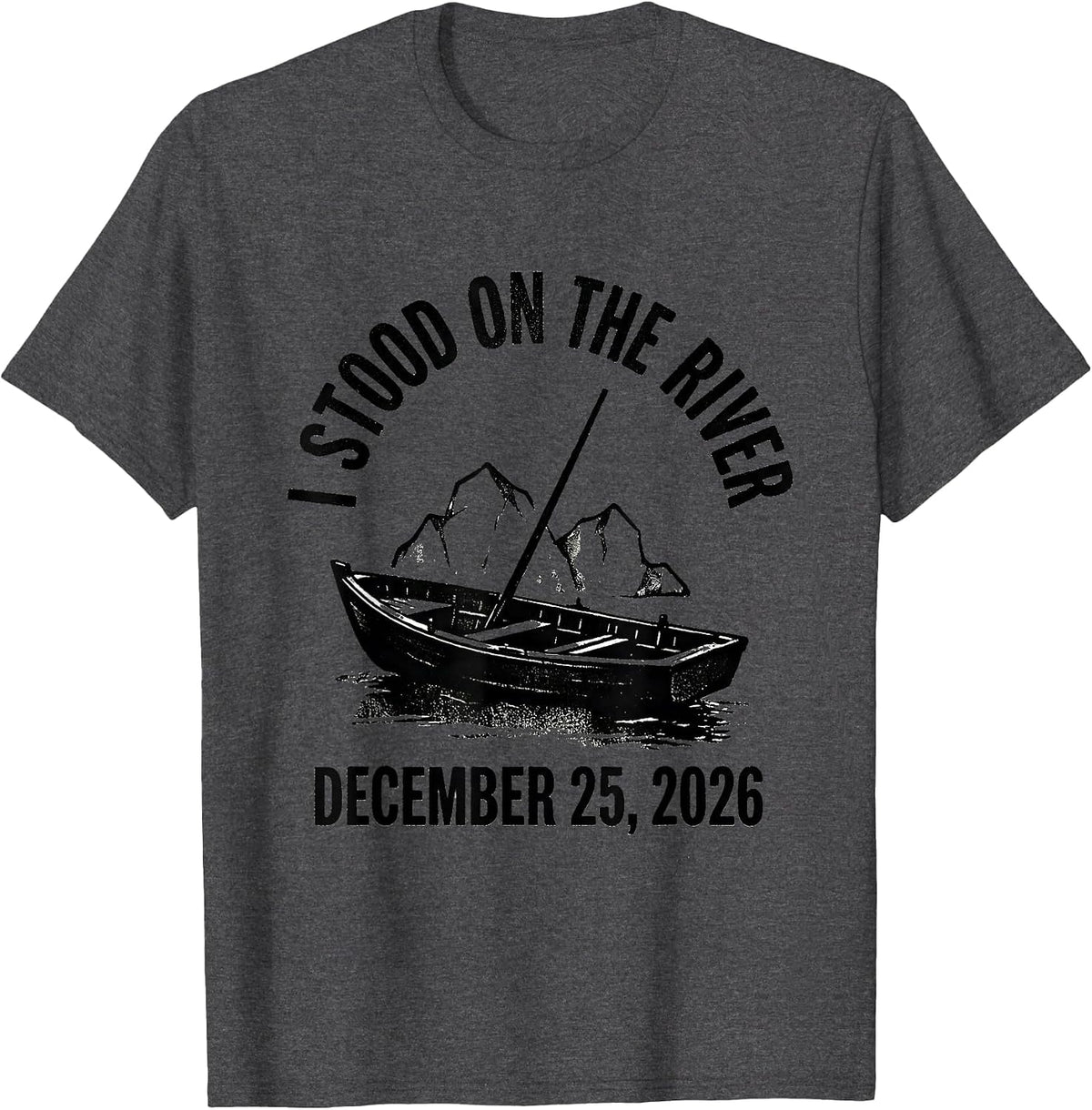 Men's I Stood On The River — December 25, 2026 History Teacher T-Shirt - Dark Heather Grey
