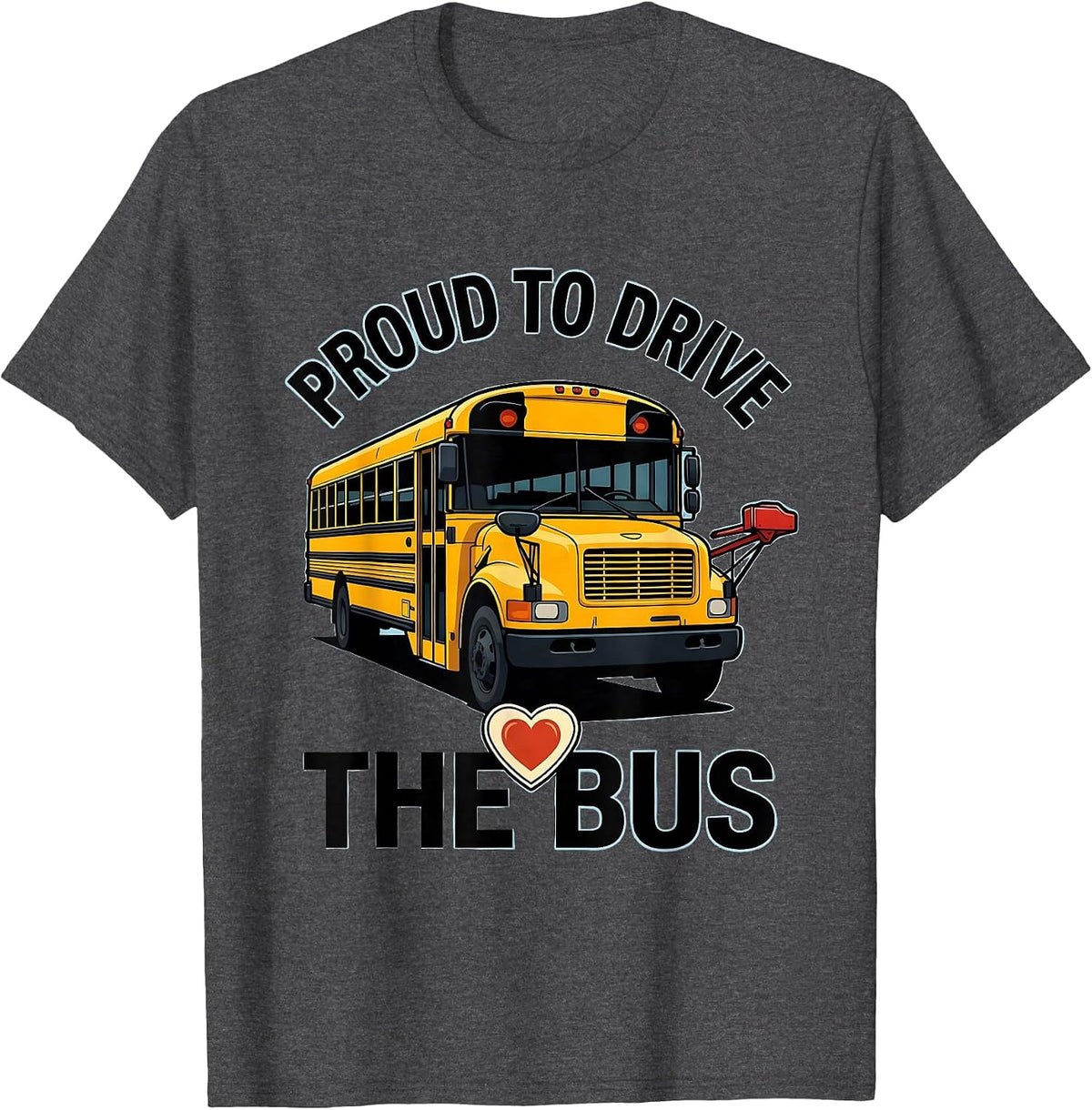Proud To Drive The Bus Funny School Bus Driver T-Shirt - Dark Heather Grey