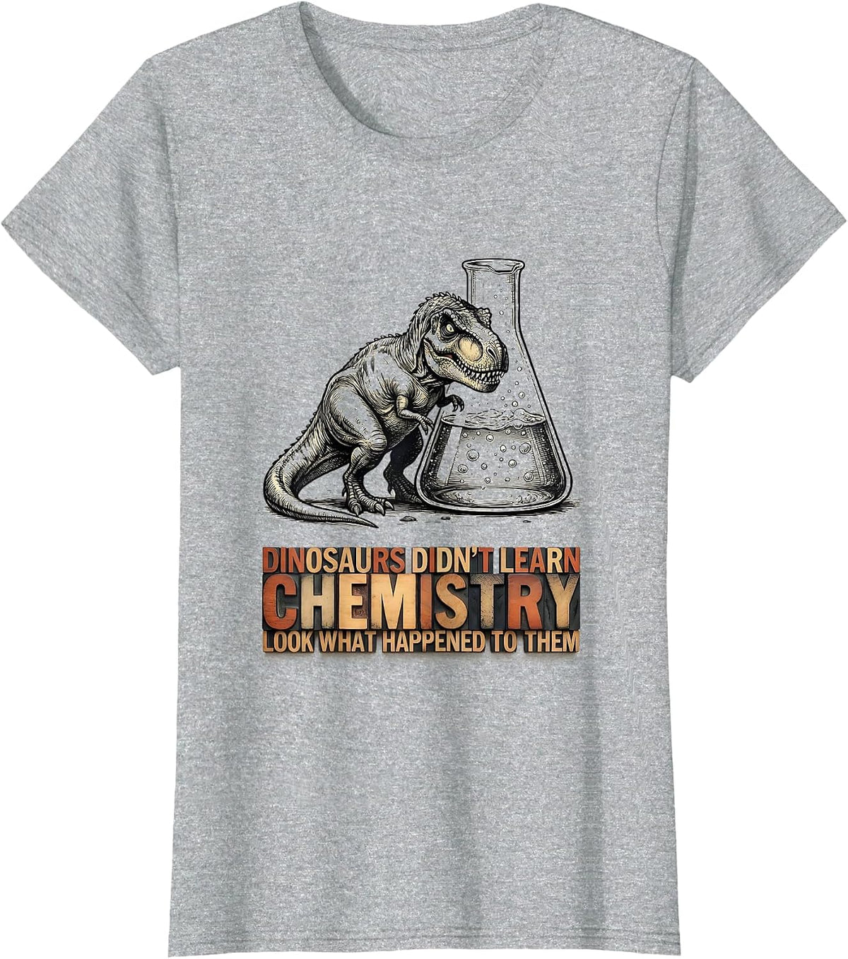 Dinosaurs Didn't Learn Chemistry Funny Teacher Humor T-Shirt - Heather Grey