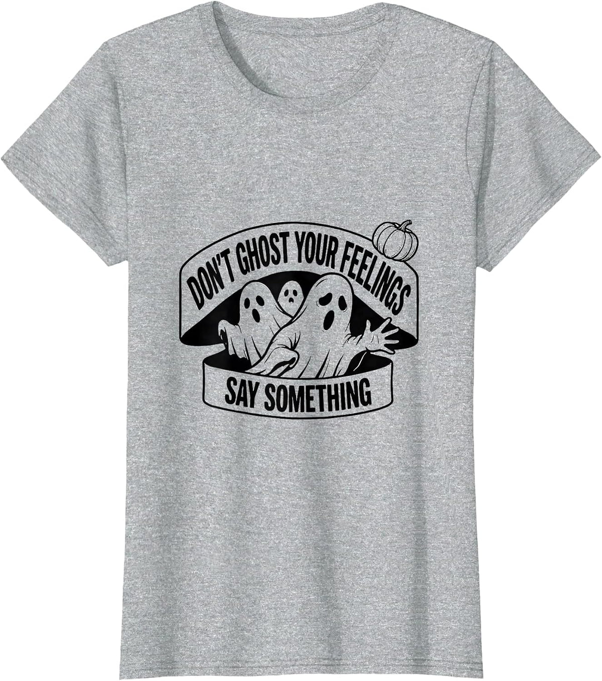 Women's Don't Ghost Your Feelings, Say Something Halloween T-Shirt - Heather Grey
