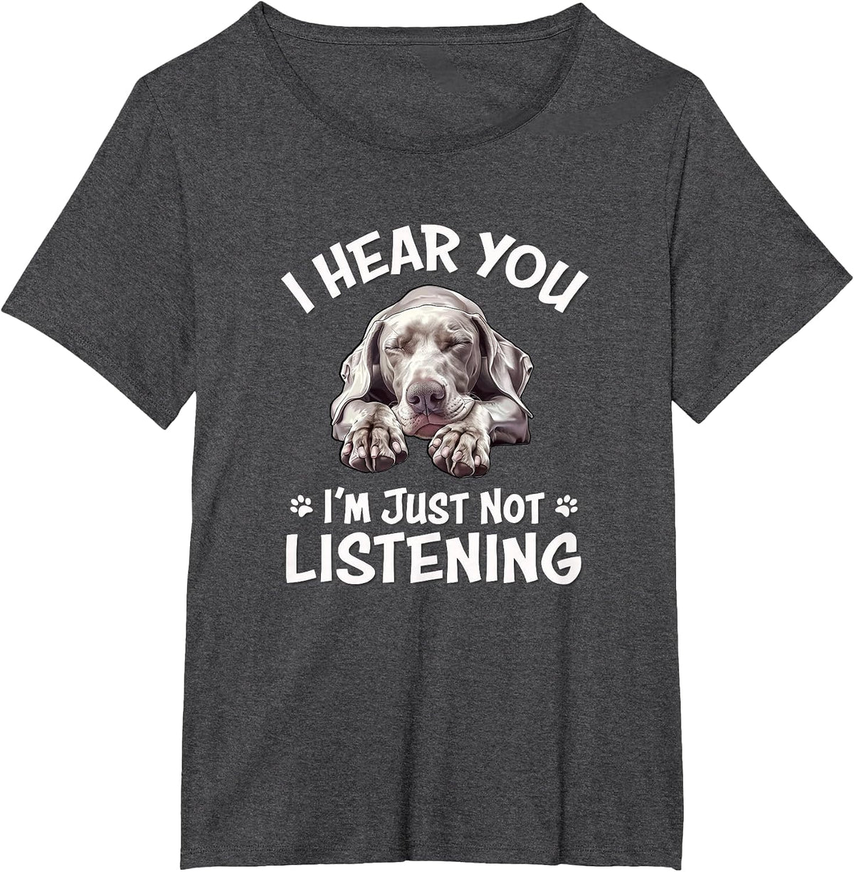 Mens Womens Cute Hear You Not Listening Weimaraner Lover T-Shirt - Dark Heather Grey