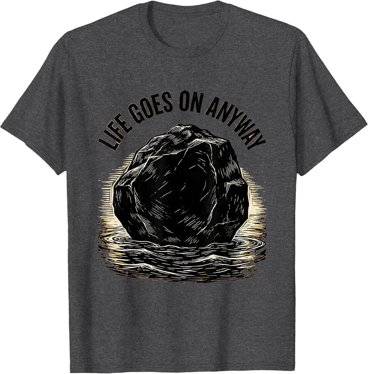 It Is What It Is Life Goes On Anyway Design T-Shirt - Dark Heather Grey