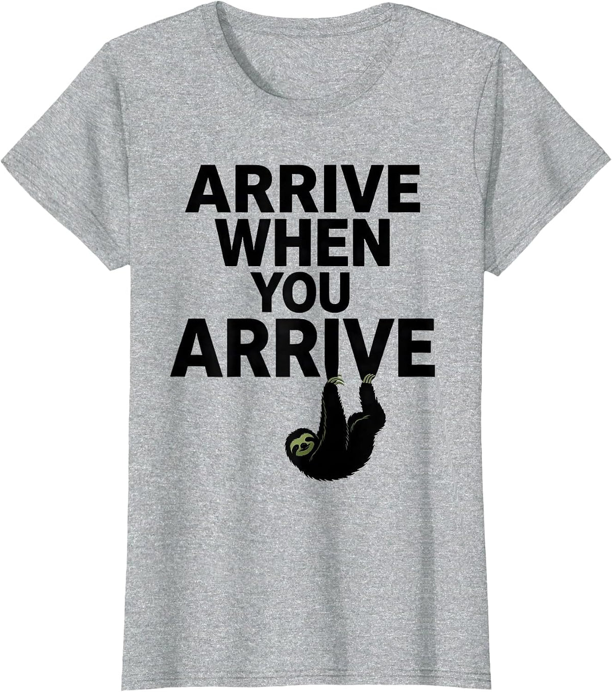 Arrive When You Arrive Funny Sloth Lover Lazy Humor Gift T-Shirt - Heather Grey