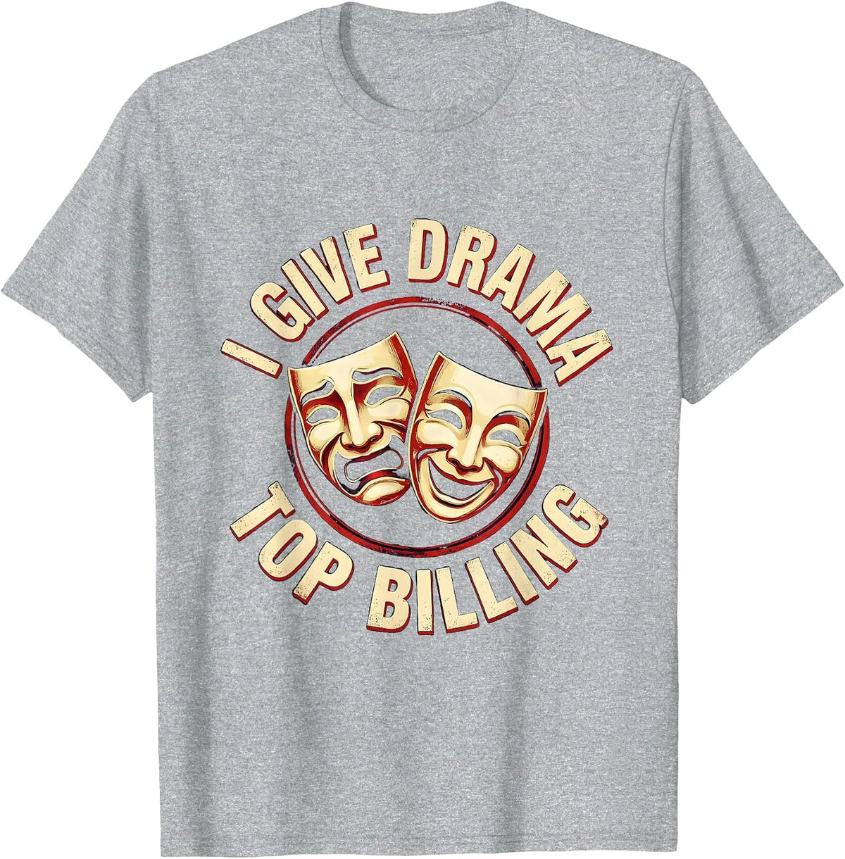 Men's I Give Drama Top Billing Funny Theatre Kid Musical Performer T-Shirt - Heather Grey