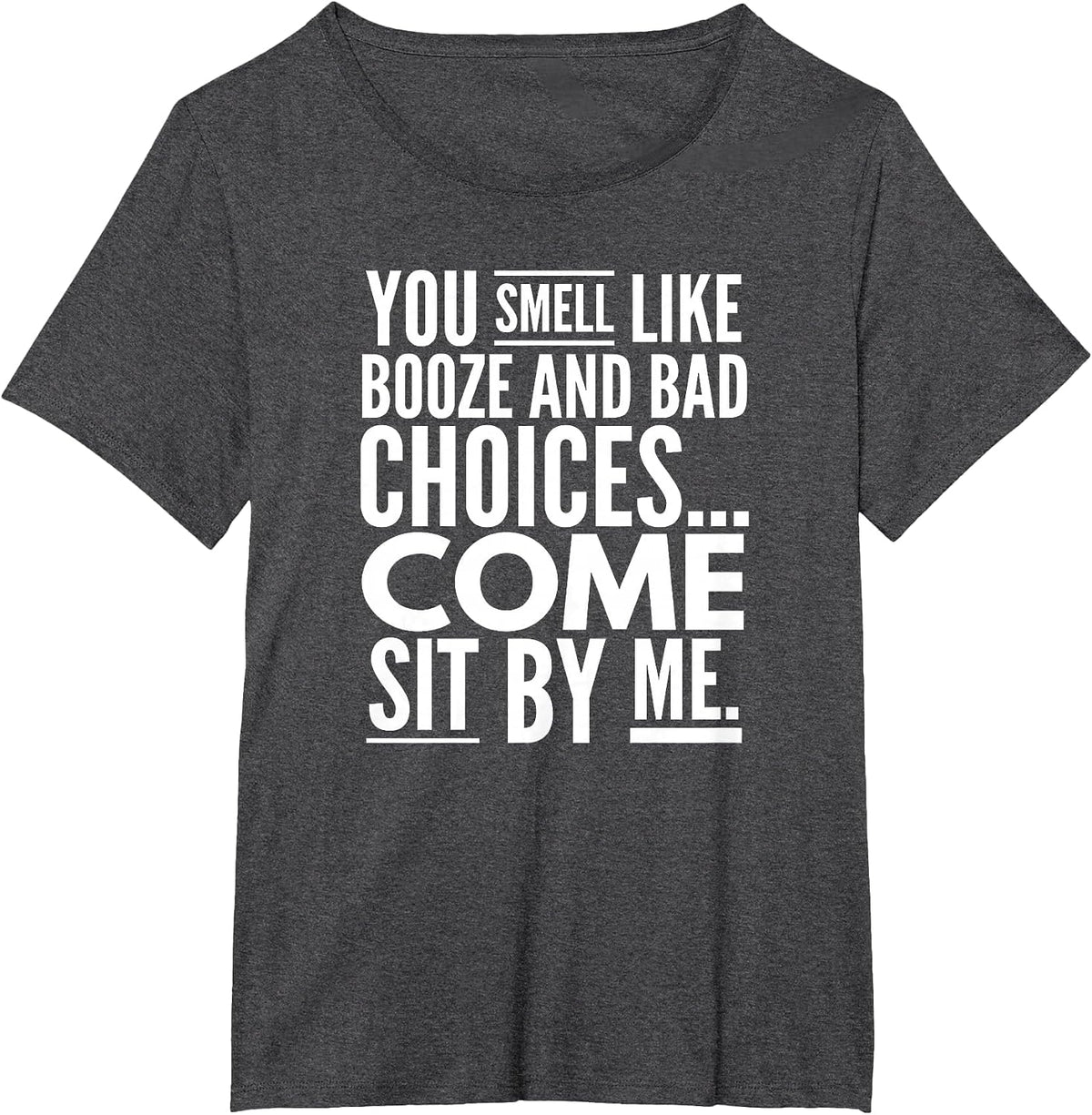 You Smell Like Booze and Bad Choices..., By Raytee T-Shirt - Dark Heather Grey