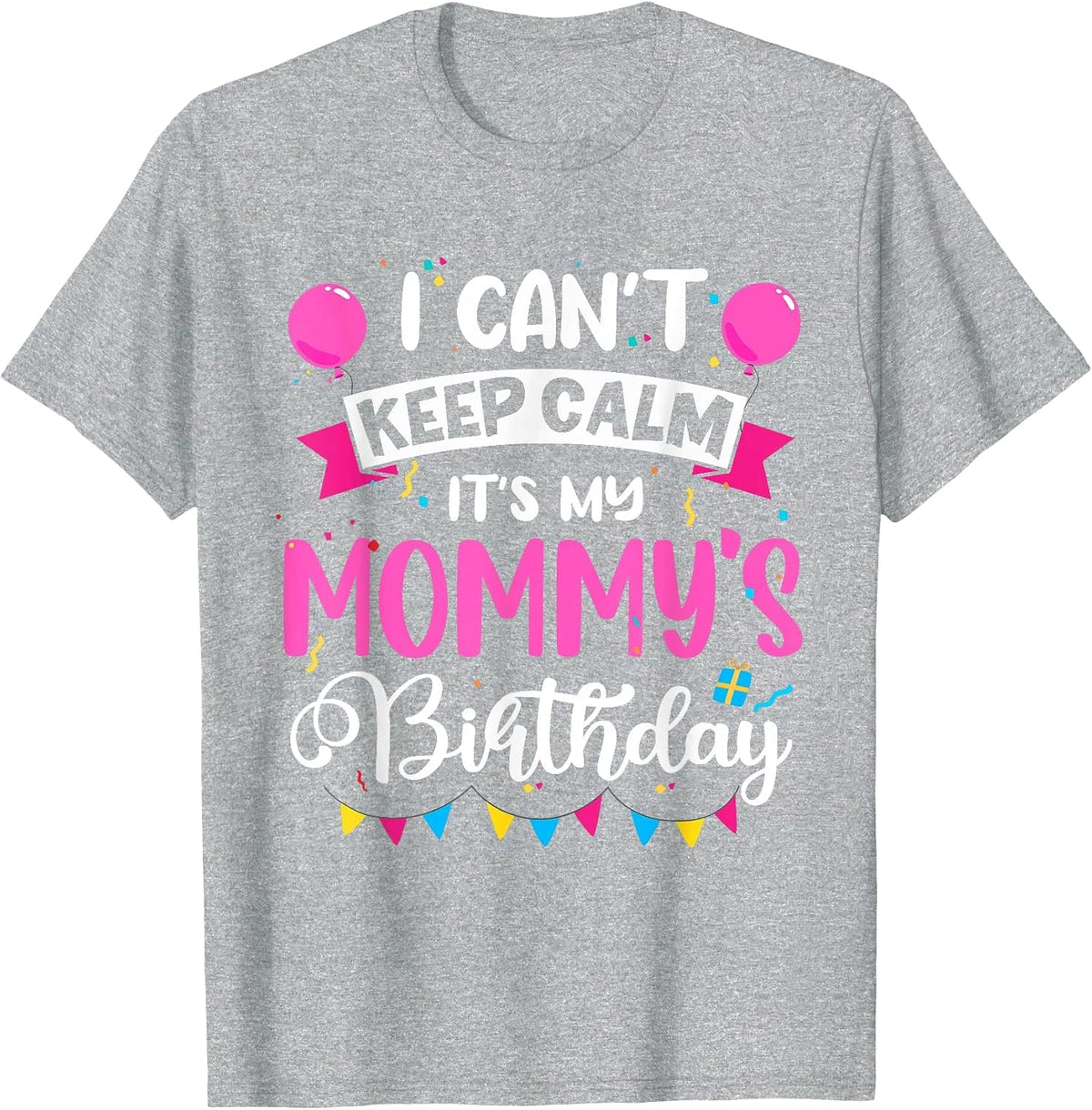I Can't Keep Calm It's My Mommy Birthday T-Shirt - Heather Grey