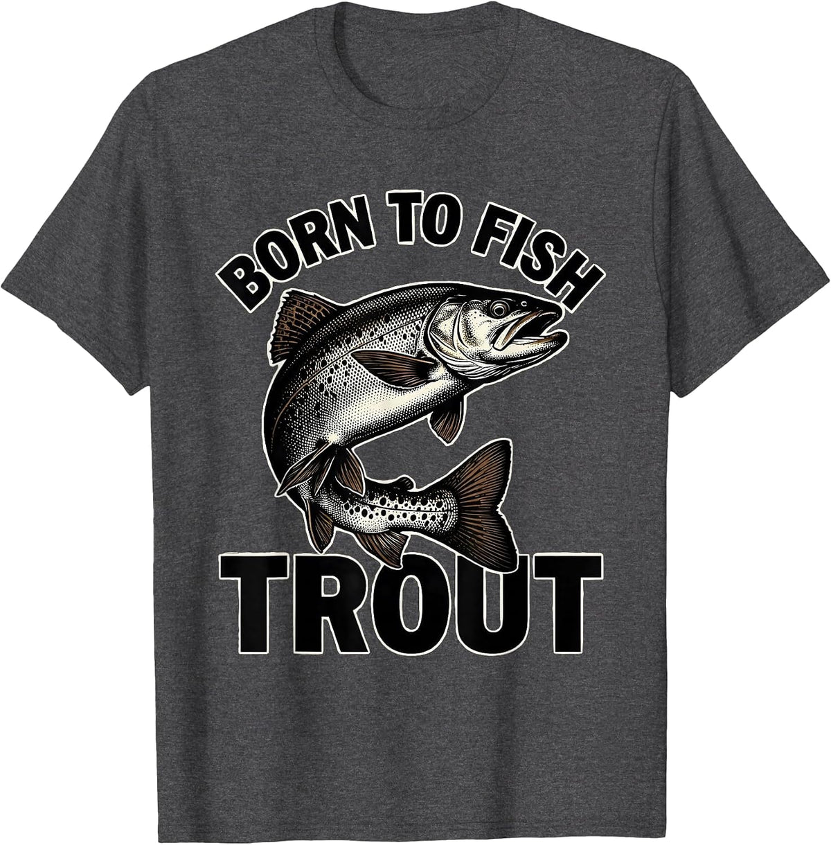 Fish Around and Find Trout Fishing Design T-Shirt - Dark Heather Grey