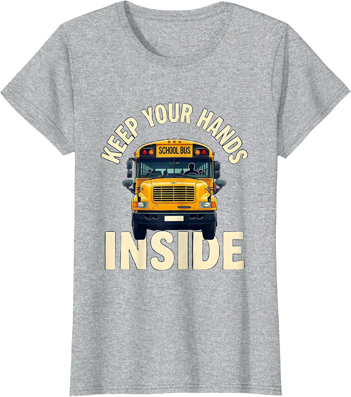 Women's Keep Your Hands Inside Funny School Bus Driver Gift T-Shirt - Heather Grey