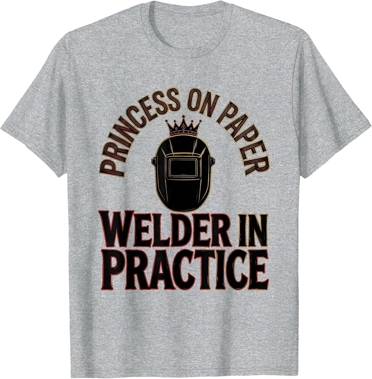 Men's Princess On Paper, Welder In Practice Funny Sign Painter T-Shirt - Heather Grey