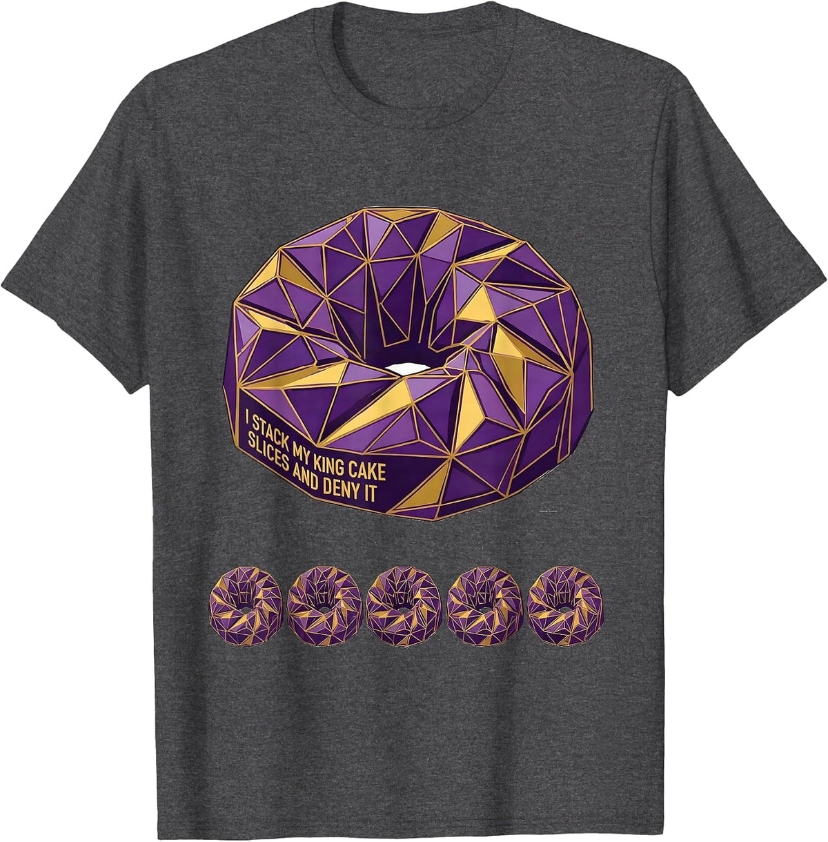 I Stack My King Cake Slices And Deny It Mardi Gras T-Shirt - Dark Heather Grey