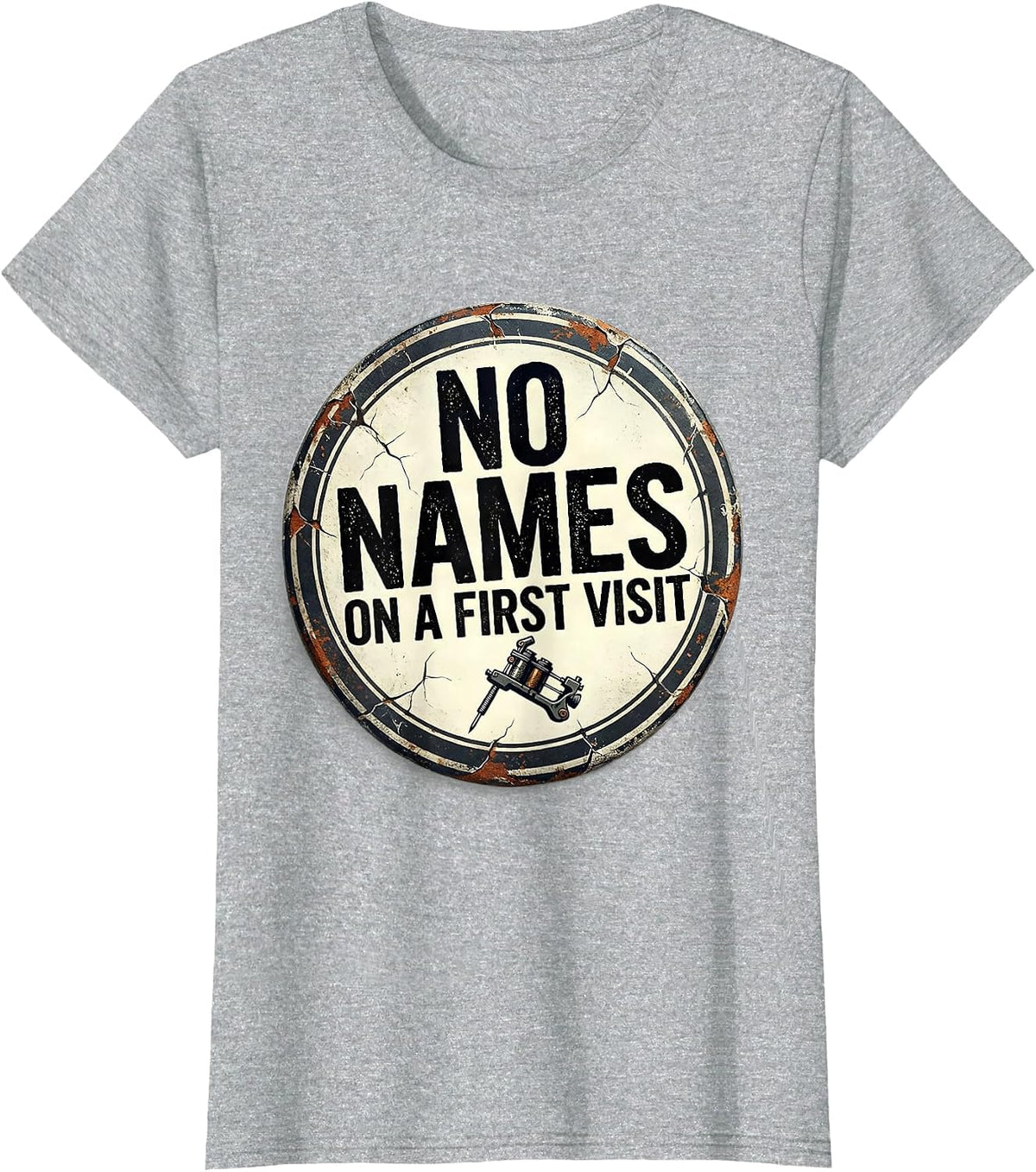 Women's No Names On A First Visit Distressed Funny Tattoo Artist T-Shirt - Heather Grey