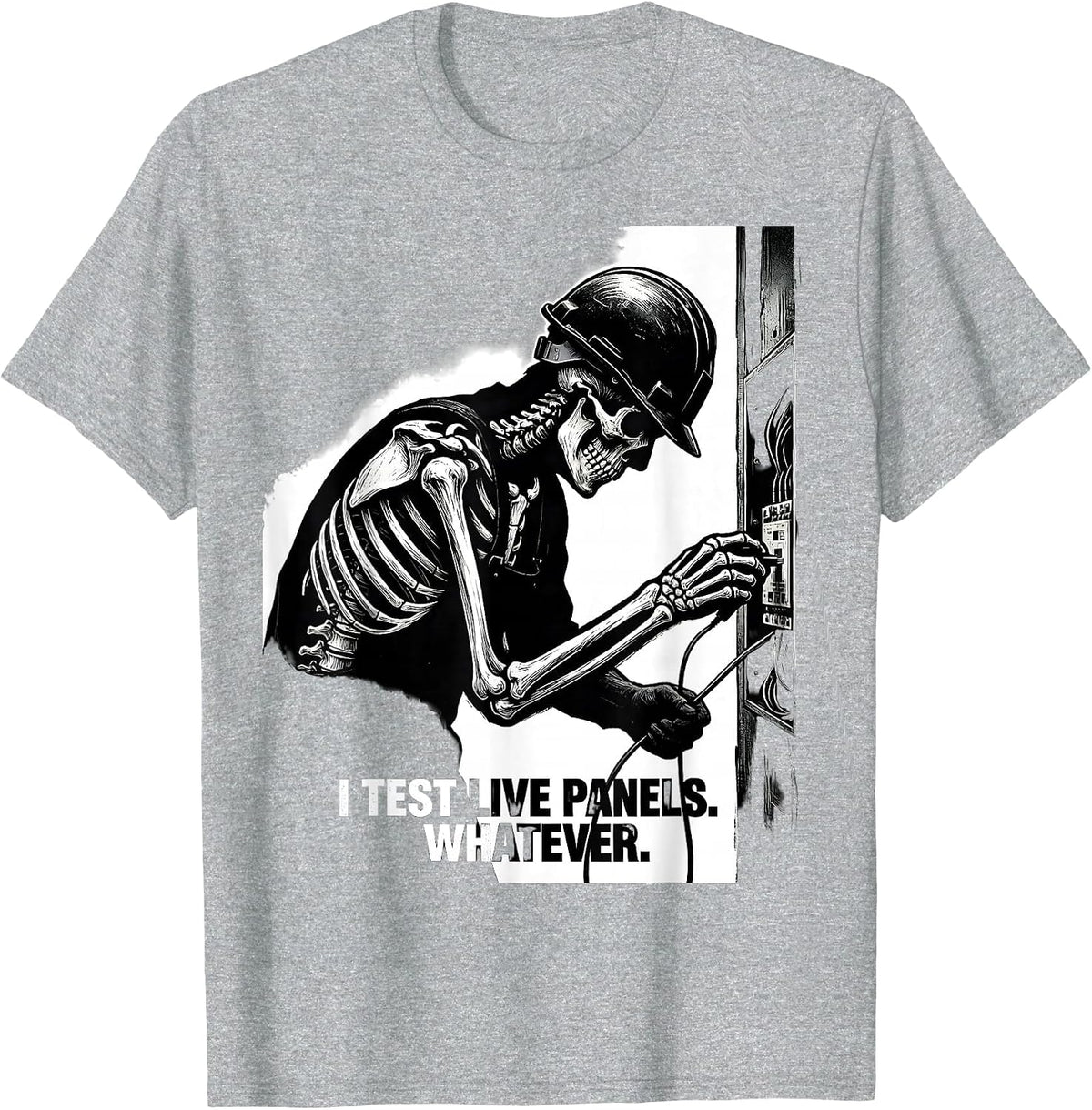 Men's I Test Live Panels Whatever Funny Electrician Skeleton Humor T-Shirt - Heather Grey