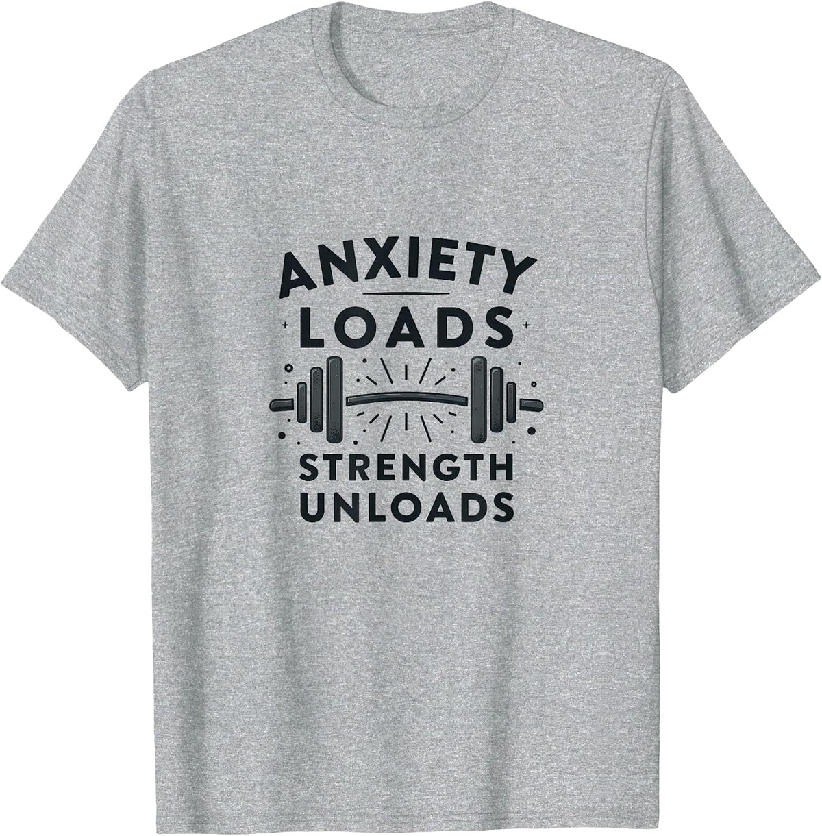 Anxiety Loads Strength Unloads Mental Health Design T-Shirt - Heather Grey
