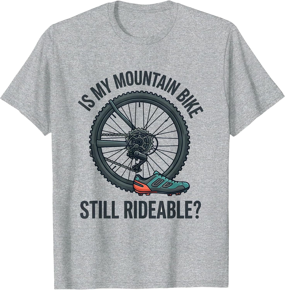 Men's Is My Mountain Bike Still Rideable Funny Cyclist Gift T-Shirt - Heather Grey