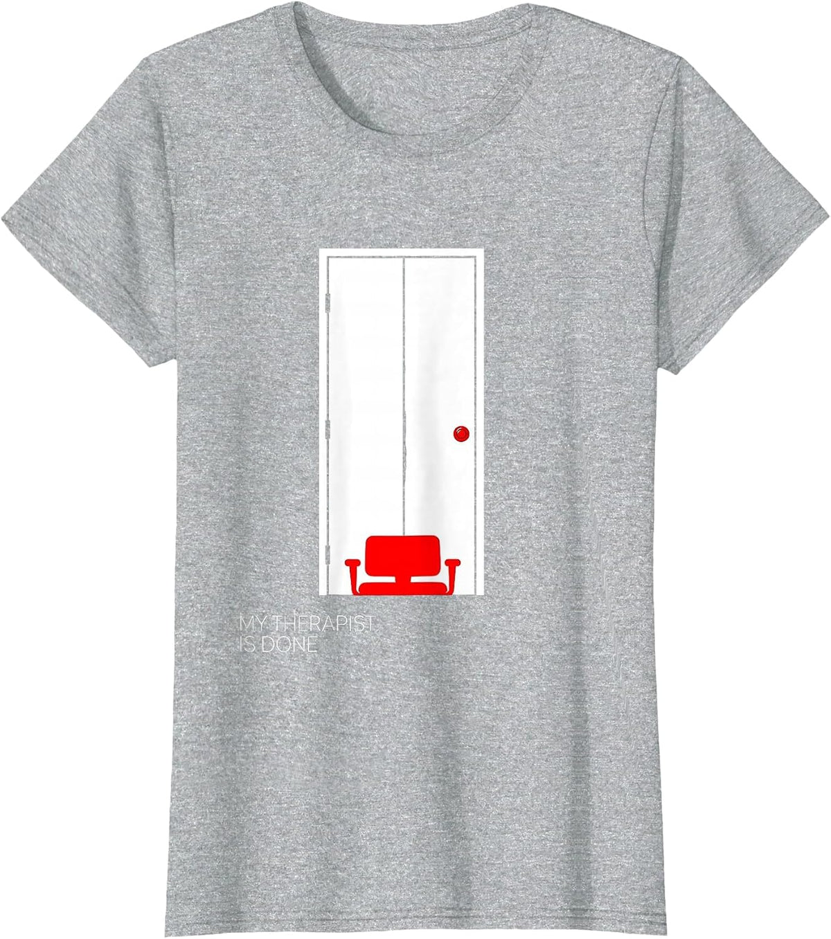 Women's My Therapist Is Done Funny Therapist Dark Humor Sarcastic T-Shirt - Heather Grey