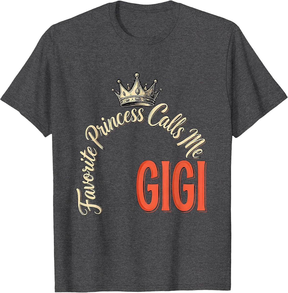 Favorite Princess Calls Me Gigi Funny Grandma Gift T-Shirt - Dark Heather Grey