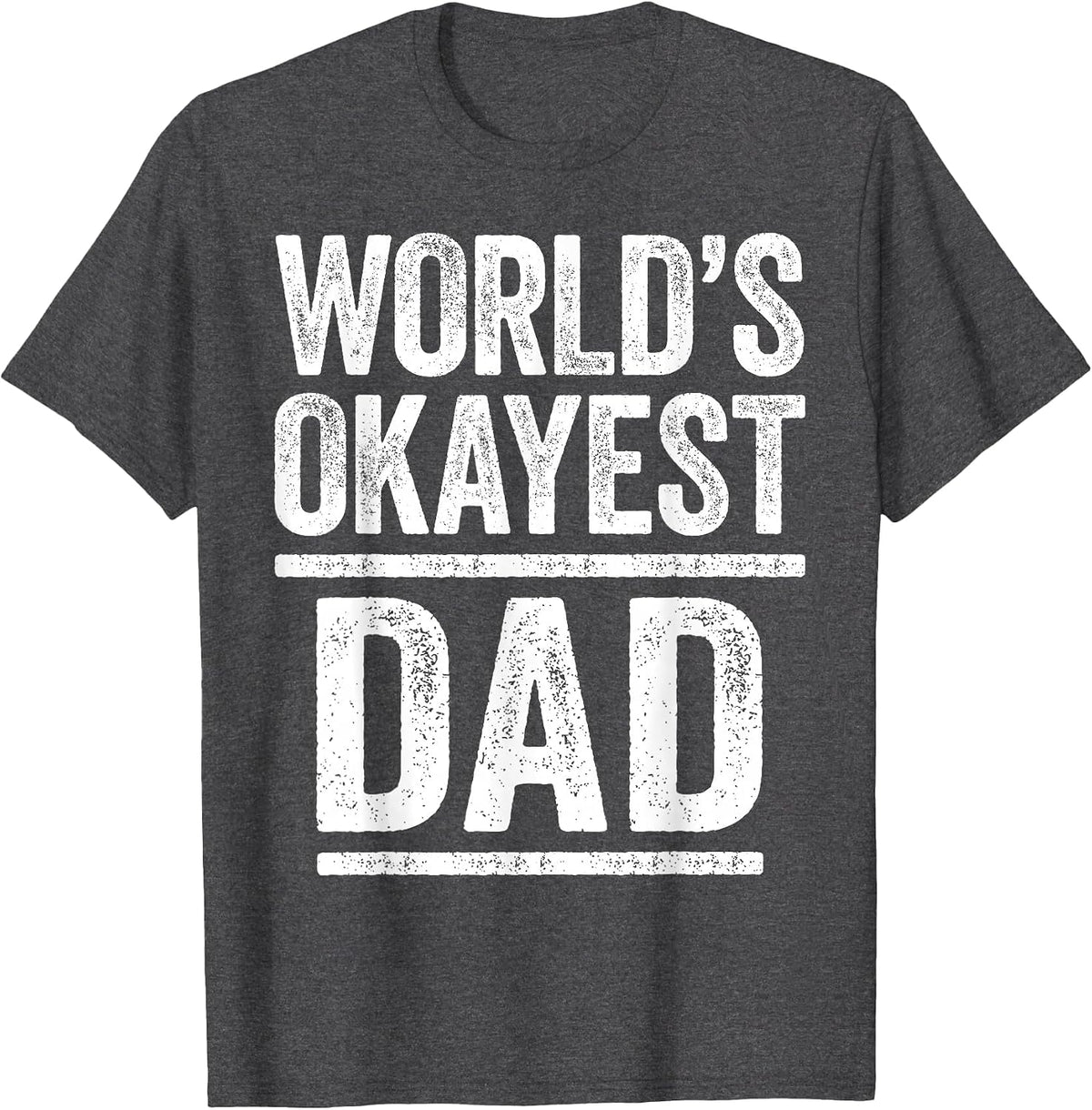 World's Okayest Dad Shirt Men Best Daddy Ever Fathers Day T-Shirt - Dark Heather Grey