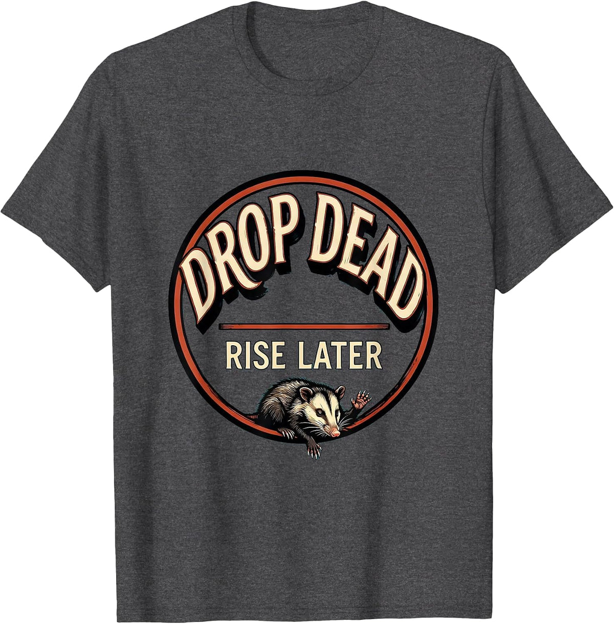 Drop Dead. Rise Later Funny Opossum Meme Possum Lover T-Shirt - Dark Heather Grey