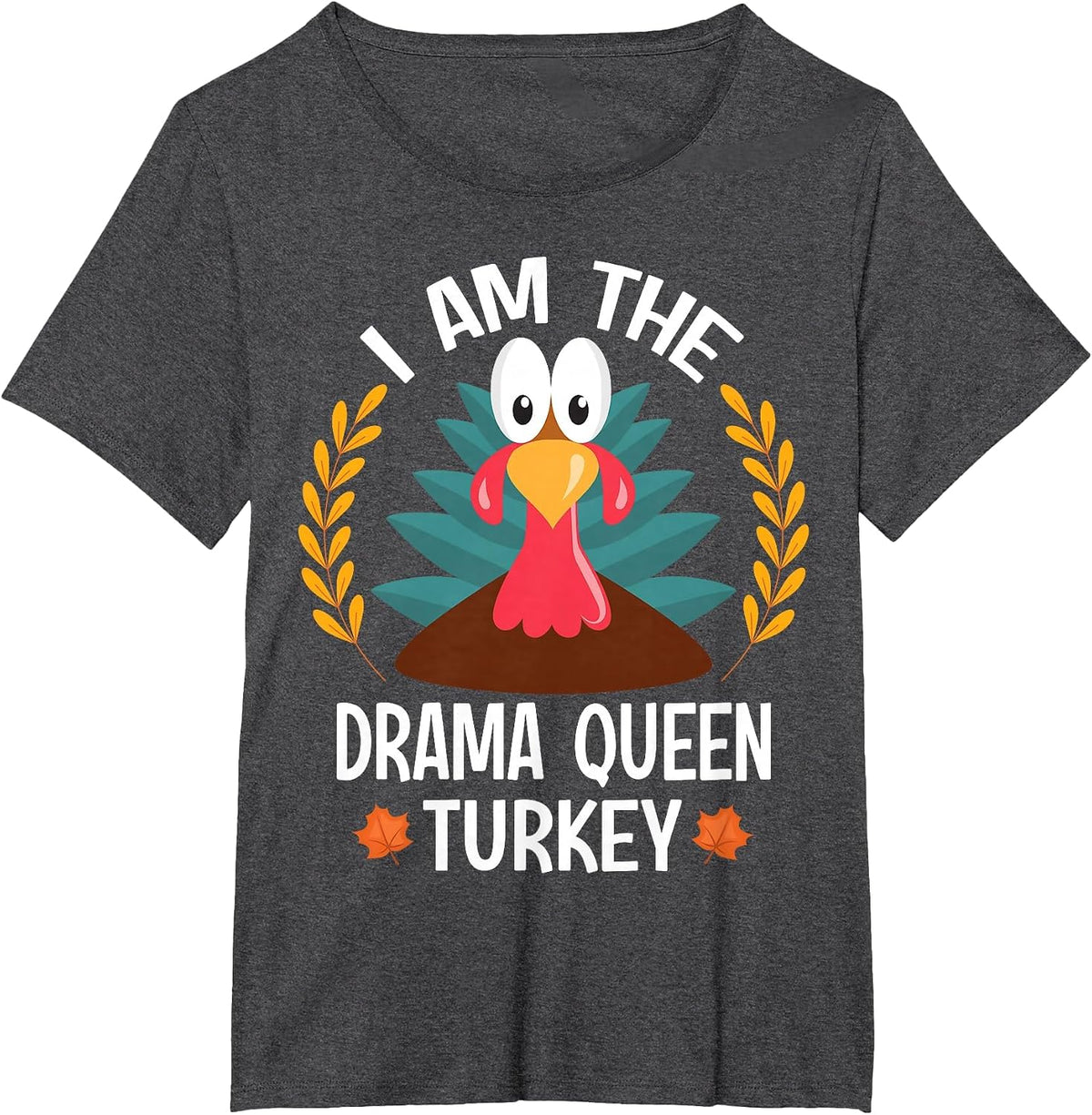 Thanksgiving I Am The Drama Queen Turkey T-Shirt - Dark Heather Grey