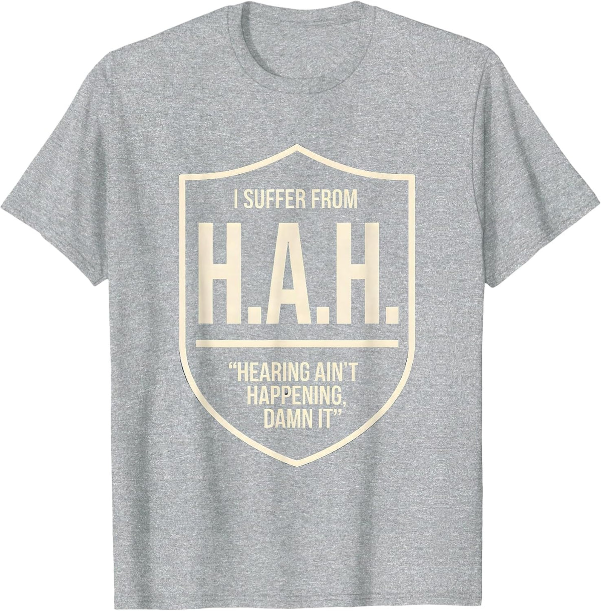 Men's I Suffer From H.A.H. — Hearing Ain't Happening, Damn It T-Shirt - Heather Grey