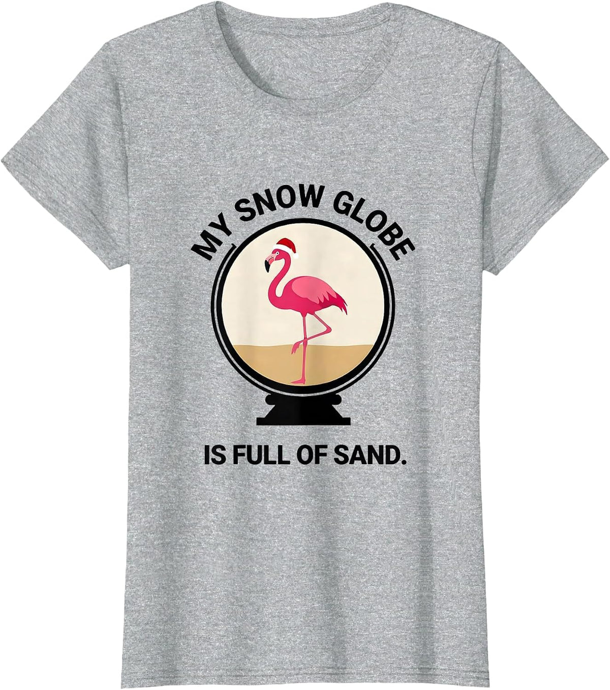 My Snow Globe Is Full Of Sand Whimsical Pink Flamingo T-Shirt - Heather Grey