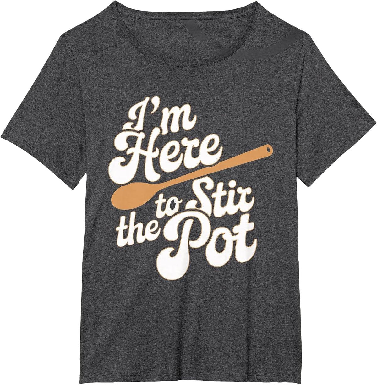 I'm Here to Stir The Pot T-Shirt - Dark Heather Grey