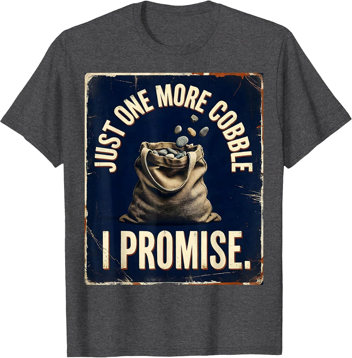 Men's Just One More Cobble, I Promise Distressed Rock Collector T-Shirt - Dark Heather Grey