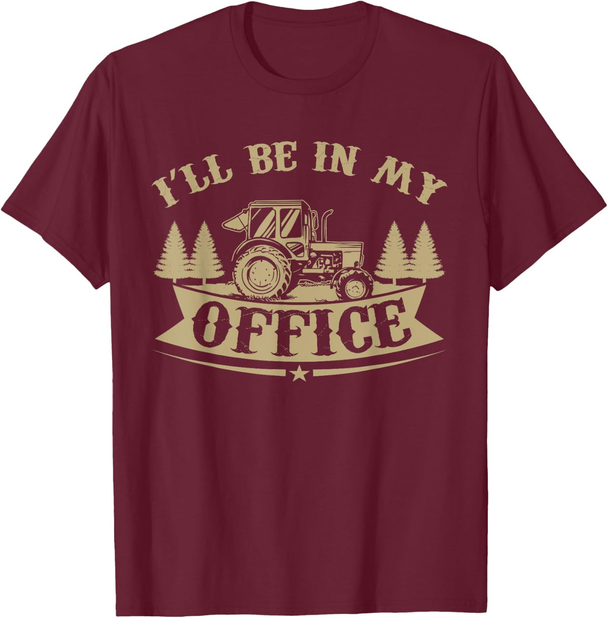 I'll Be In My Office Tractor Farmer T-Shirt - Burgundy