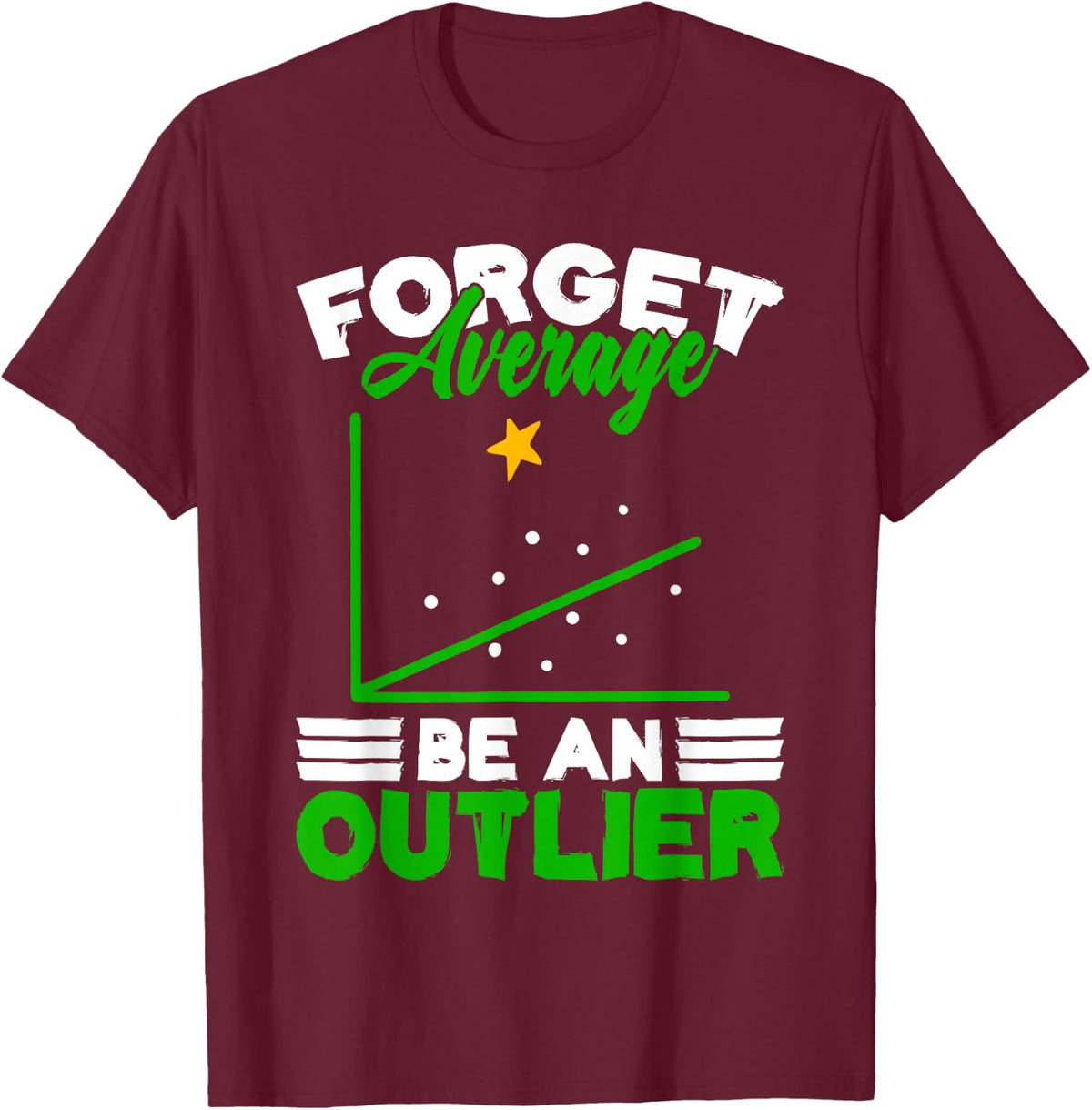 Forget Average Be An Outlier Data Analyst Mathematician T-Shirt - Burgundy
