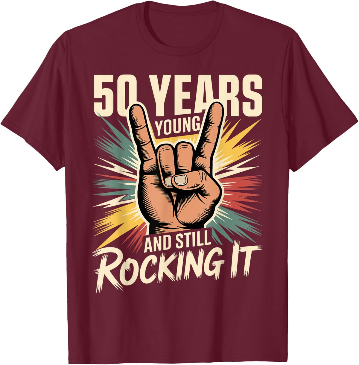 50 Years Young and Still Rocking It 50th Birthday Funny T-Shirt - Burgundy