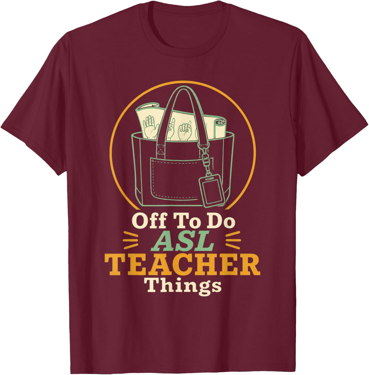 Off to Do ASL Teacher Things Sign Language Teacher T-Shirt - Burgundy