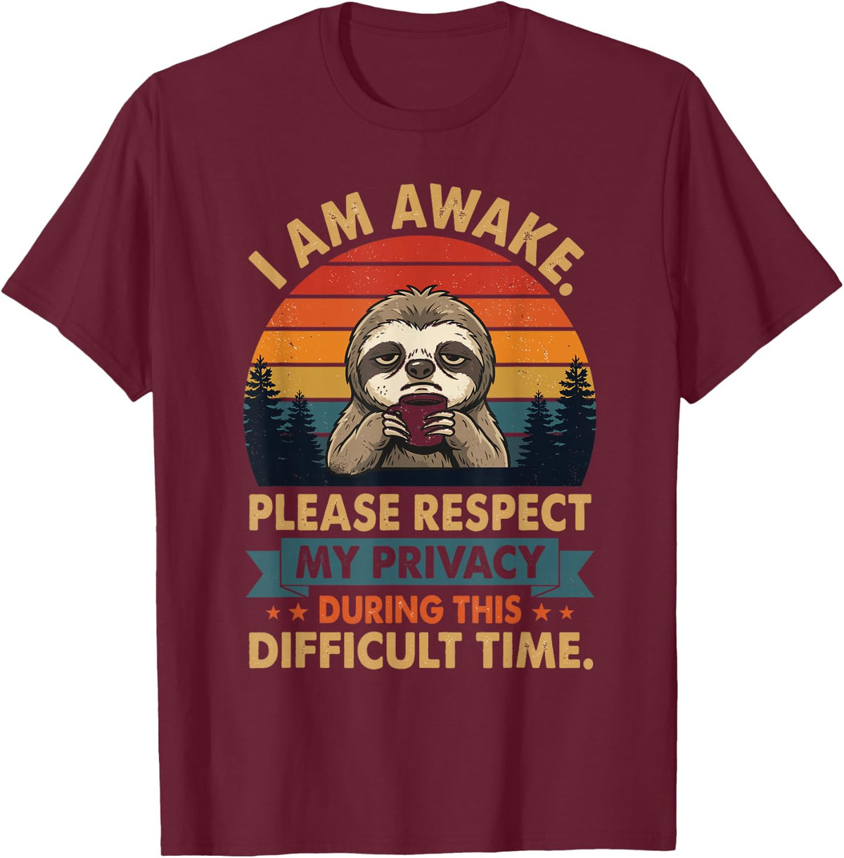 I Am Awake Please Respect My Privacy Funny Sloth Sarcastic T-Shirt - Burgundy