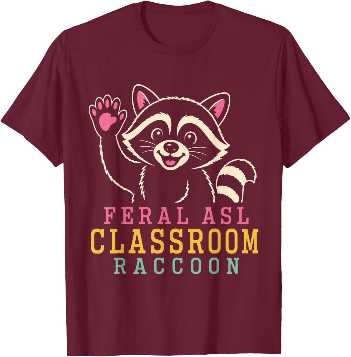 Feral ASL Classroom Raccoon ASL Teacher Deaf Education T-Shirt - Burgundy