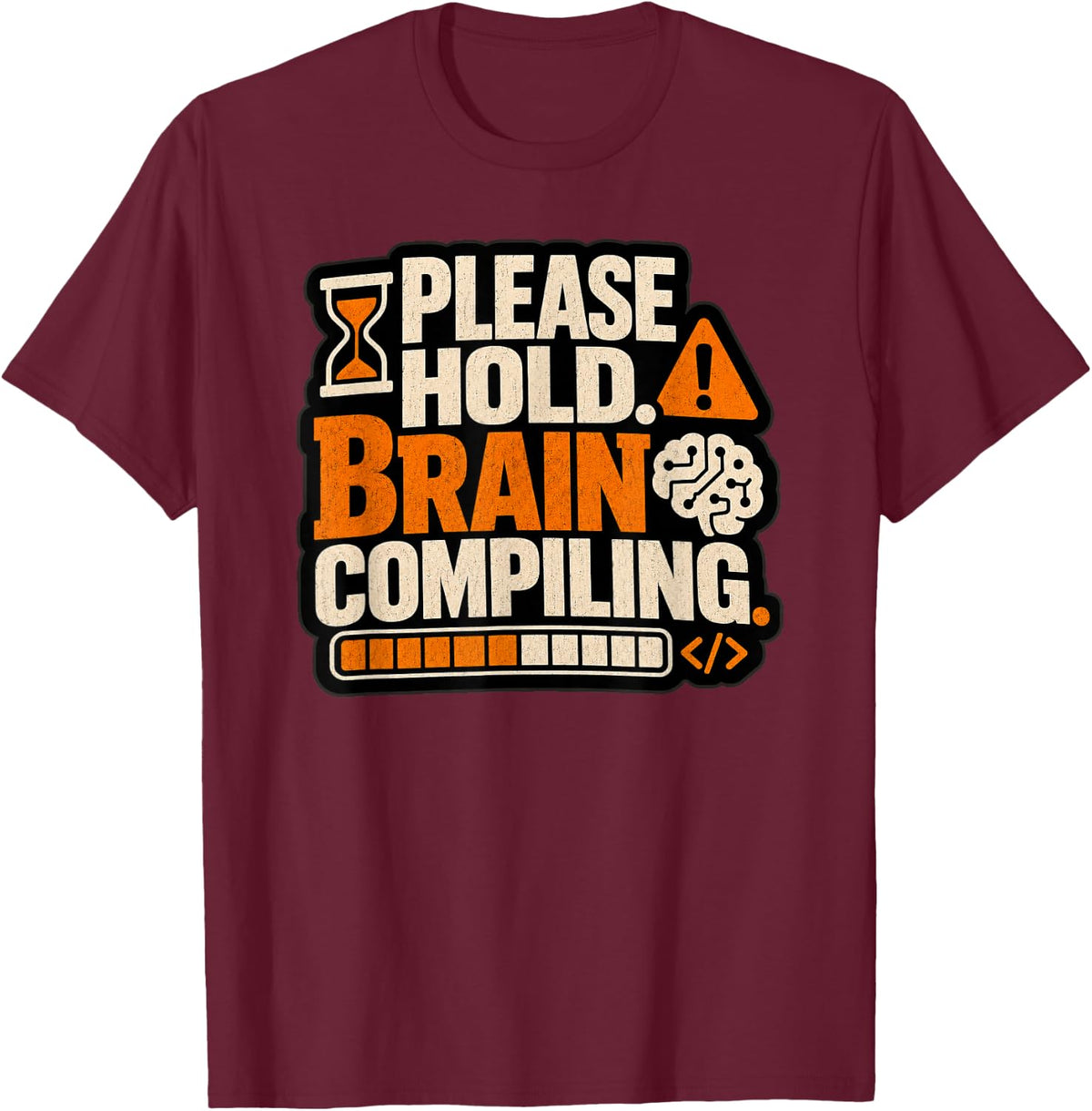 Please Hold Brain Compiling Programmer Humor T-Shirt - Burgundy