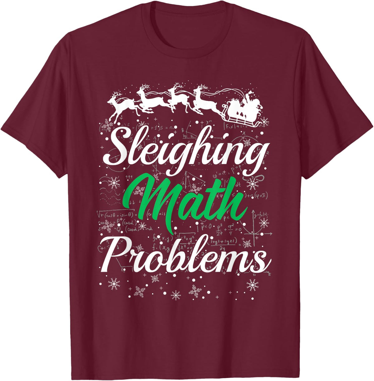Math Teacher Sleighing Math Problems I Sleigh Math Christmas Men Women T-Shirt - Burgundy