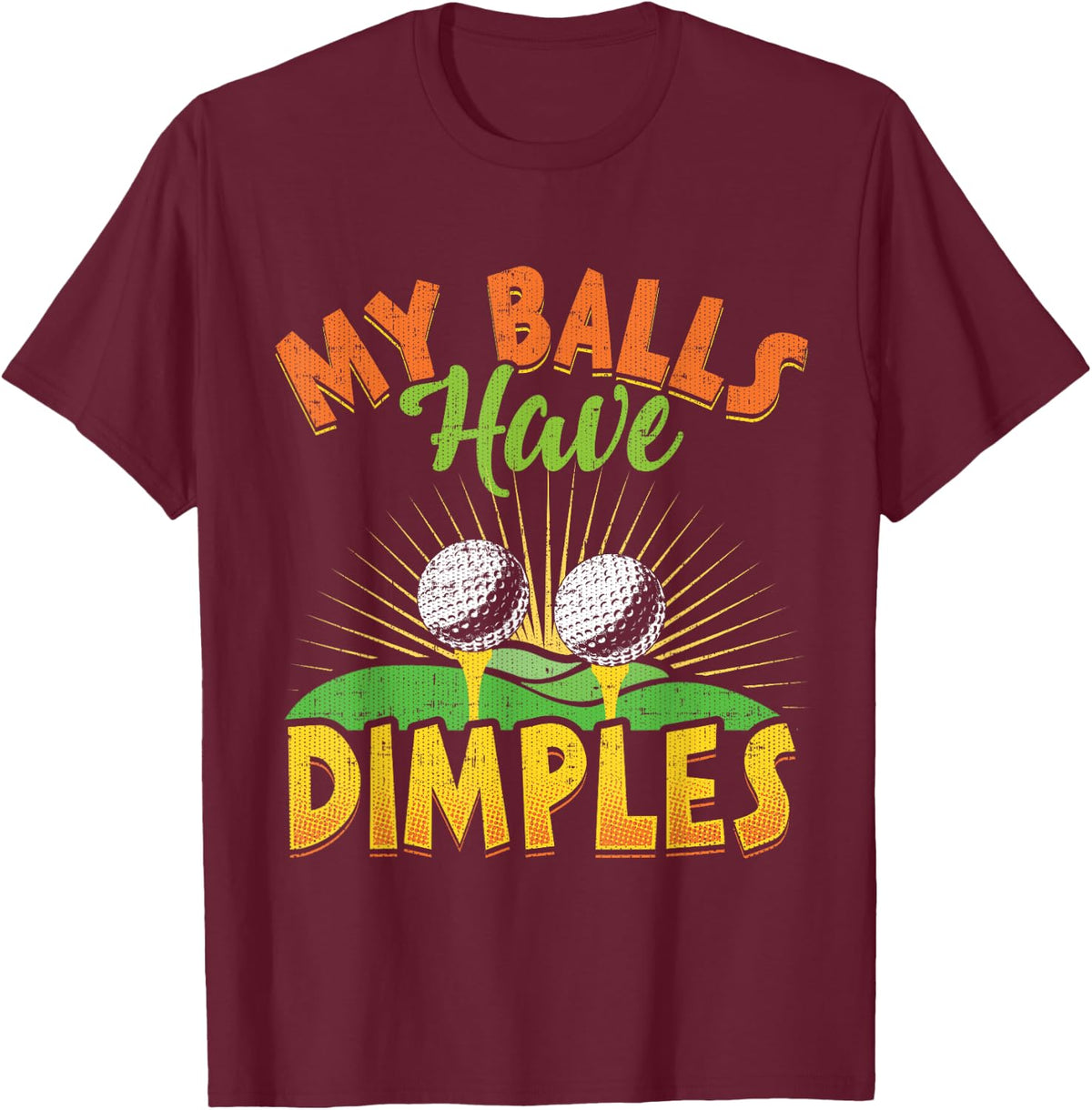 My Balls Have Dimples Funny Golf Tee T-Shirt - Burgundy