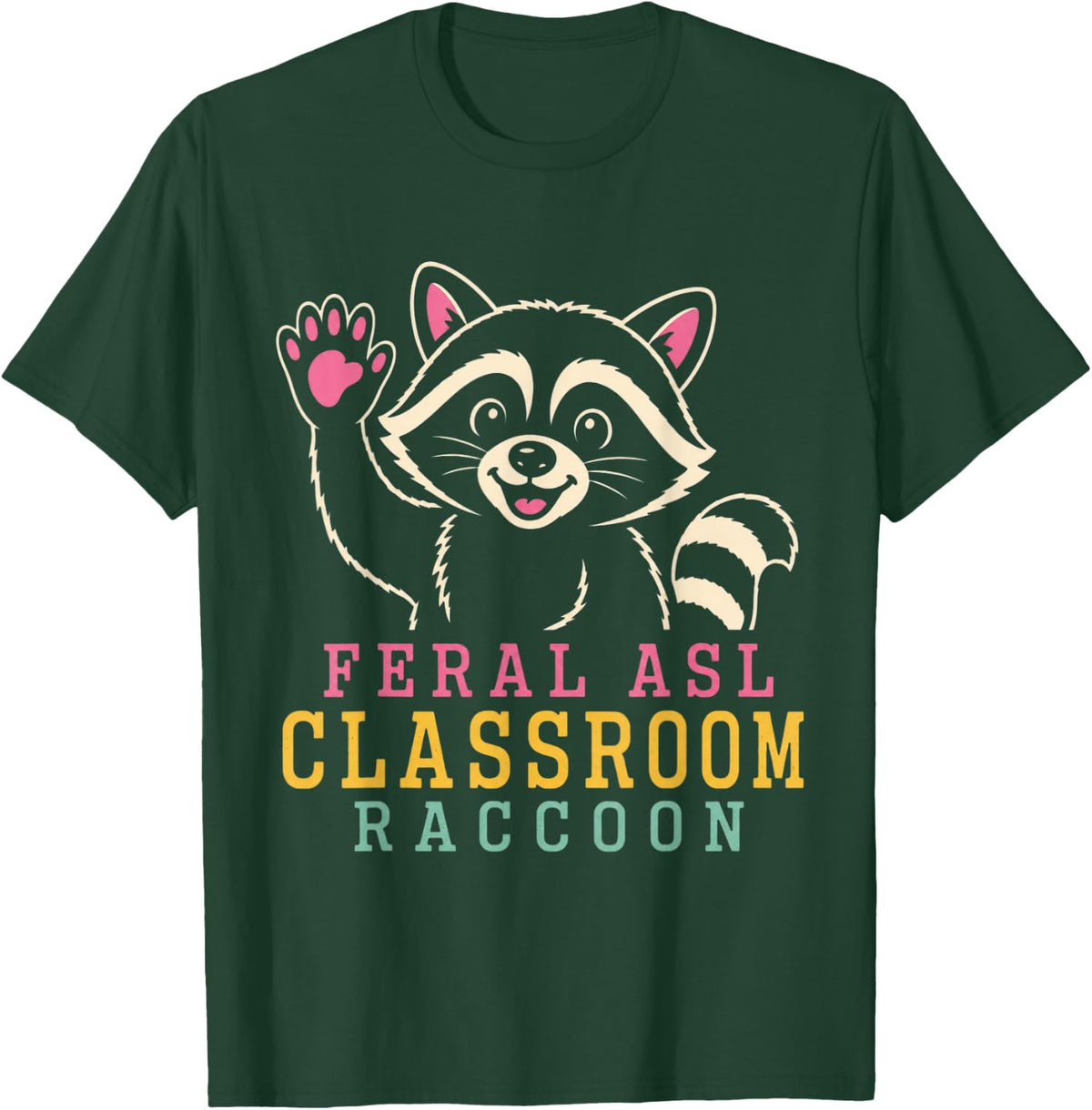 Feral ASL Classroom Raccoon ASL Teacher Deaf Education T-Shirt - Dark Green