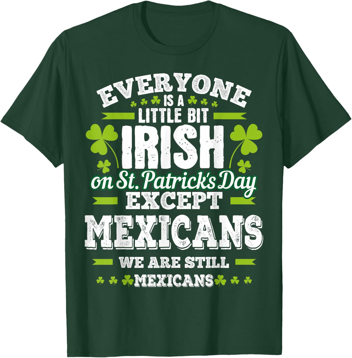 A Little Bit Irish Except Mexicans St. Patrick's Day T-Shirt - Dark Green