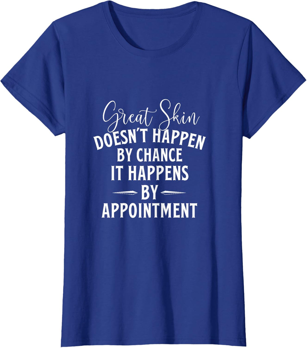 Great Skin Doesn't Happen by Chance - Dermatologist Derm T-Shirt - Royal Blue