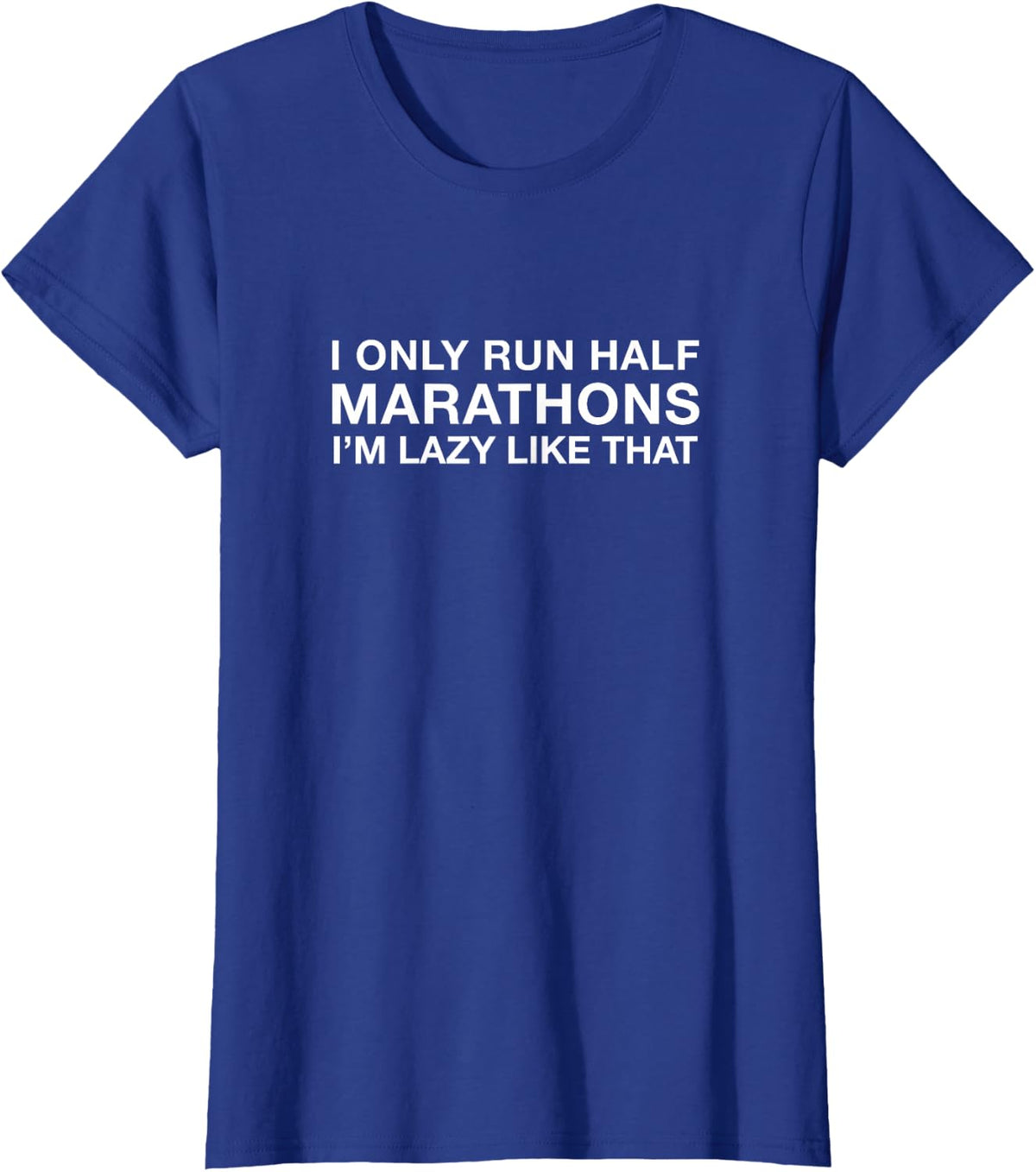 I Only Run Half Marathons Shirt, Funny Cute Running Gift T-Shirt - Royal Blue