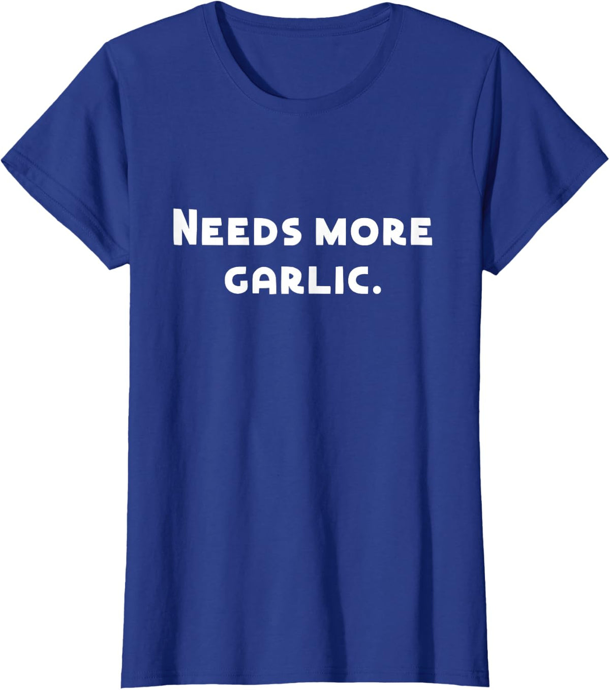 Funny Saying Needs More Garlic Chef Enthusiasts Men Women T-Shirt - Royal Blue