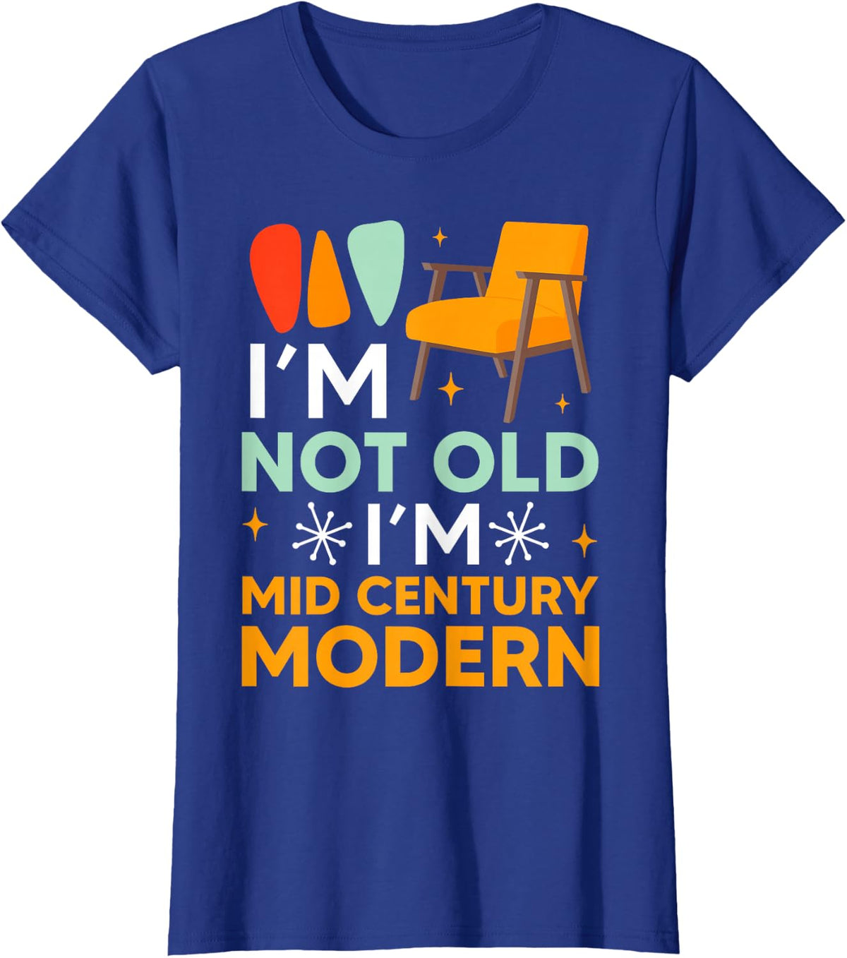 Funny I'm Not Old I'm Mid Century Modern Gag T-Shirt - Royal Blue
