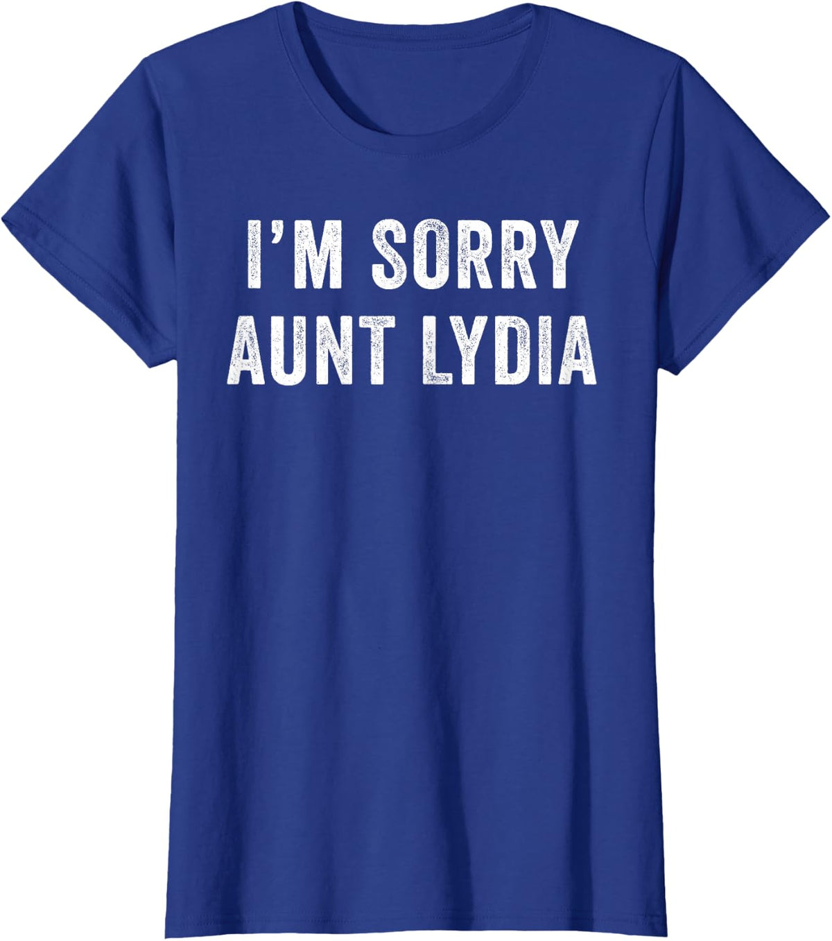 I'm Sorry Aunt Lydia T-Shirt - Royal Blue