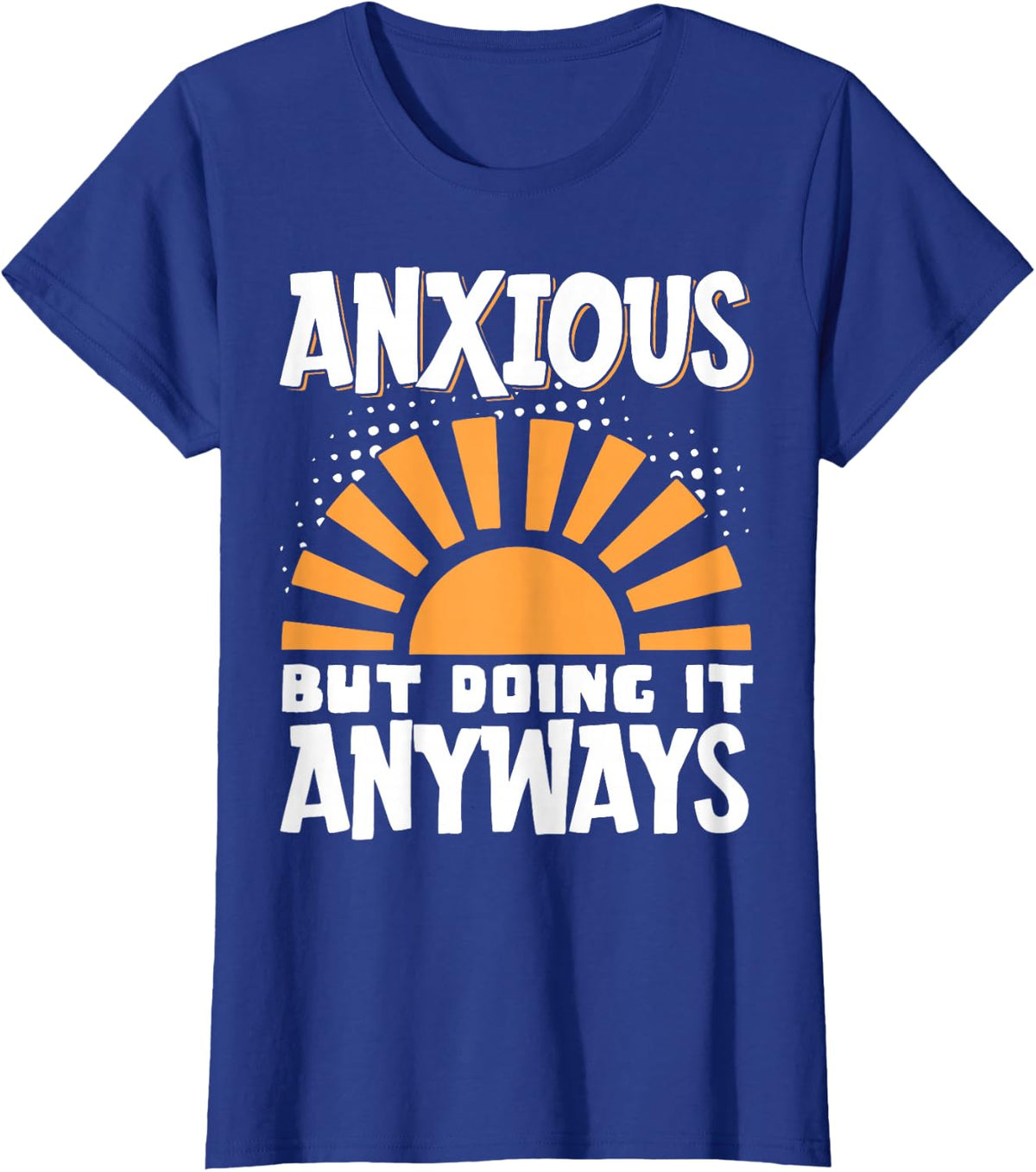Anxious But Doing It Anyways T-Shirt - Royal Blue