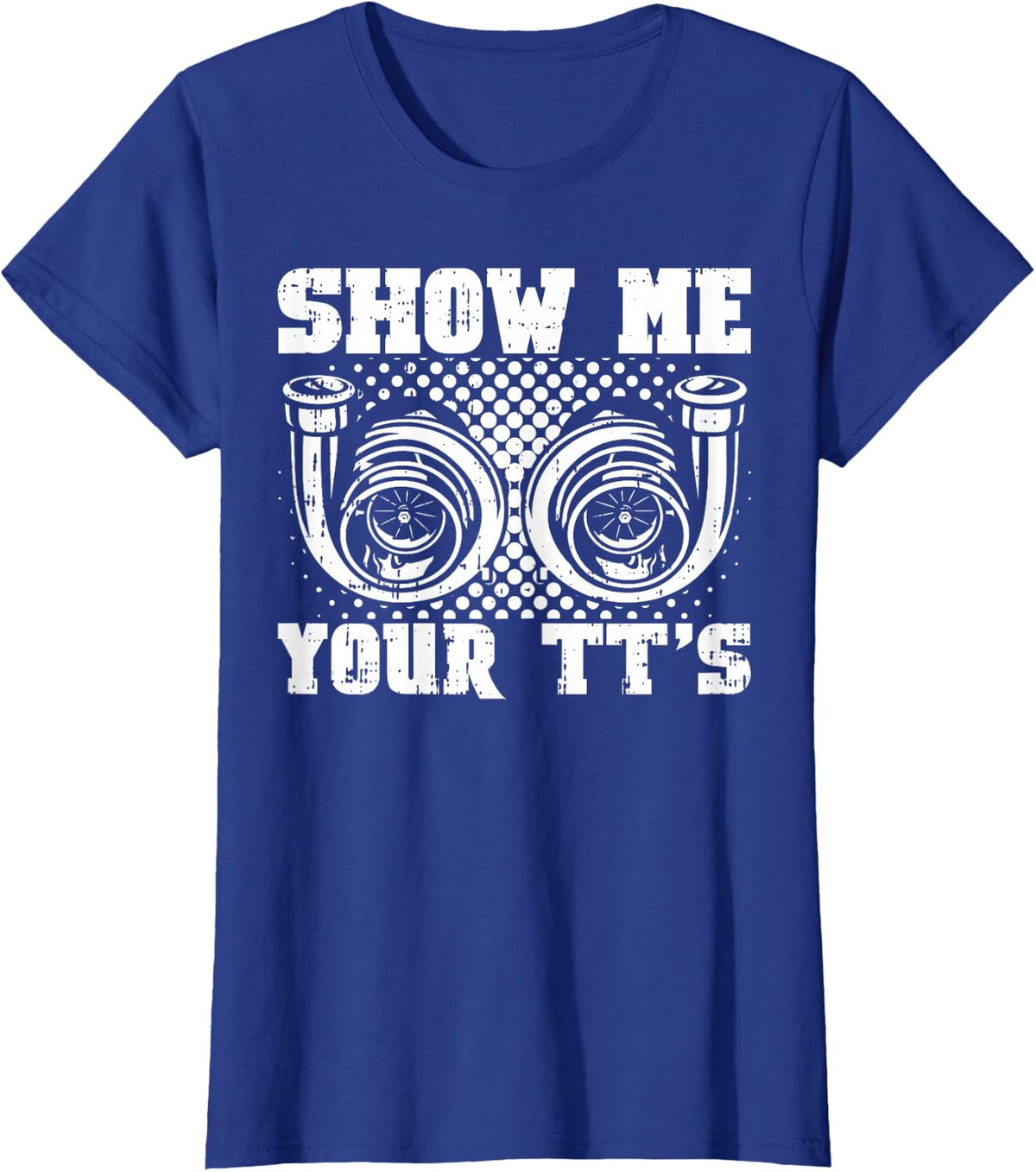 Funny Twin Turbo Car Racer Street Racing Show Me Your TT's T-Shirt - Royal Blue